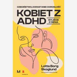 Okładka książki pod tytułem: Dzieciństwo, dorastanie i dorosłość kobiet z ADHD : wyjście z cienia